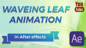 waving leaf animation in after effects